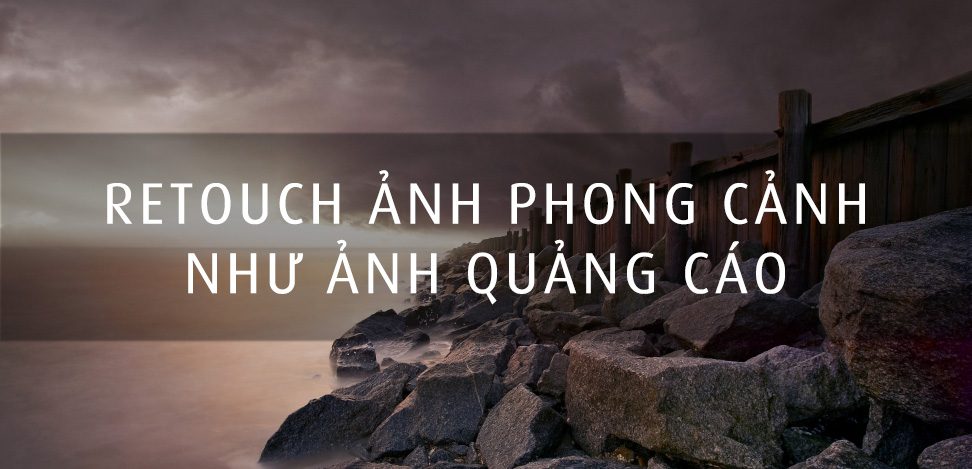 Hyperreality: Retouch một bức ảnh phong cảnh hoàn hảo như ảnh quảng cáo –  Học viện nhiếp ảnh Quảng Cáo Chimkudo Academy |