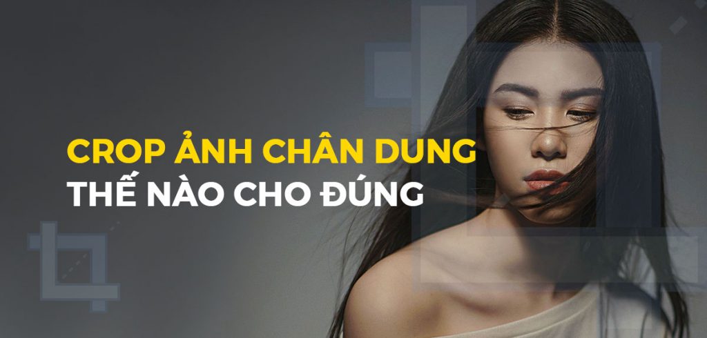 Bạn đang tìm cách crop ảnh chân dung đẹp mà không bị méo xệch? Hãy tìm hiểu ngay bài viết \